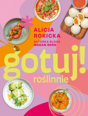 Gotuj roślinnie – Alicja Rokicka