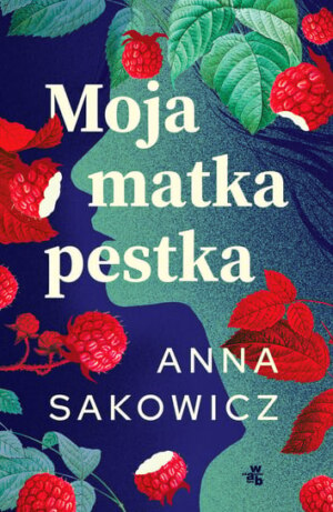 Moja matka pestka – Anna Sakowicz