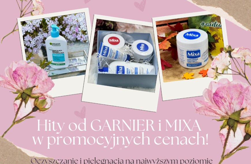 Hity od Garnier i MIXA w promocyjnych cenach!