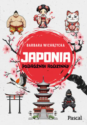 Japonia. Podróżnik Rodzinny – Barbara Wichrzycka