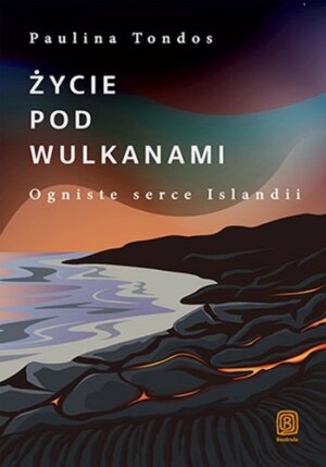 Życie pod wulkanami – Paulina Tondos