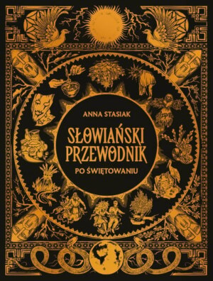 Słowiański przewodnik po świętowaniu – Anna Stasiak